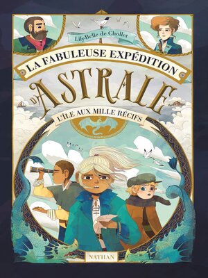 cover image of La fabuleuse expédition d'Astrale--L'île aux mille récifs--Roman--Dès 9 ans--Livre numérique